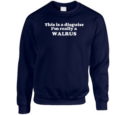 This Is A Disguise Im Really A Walrus Funny Animal Sweater Crewneck Sweatshirt