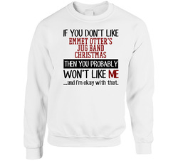 If You Don' T Like Emmet Otter's Jug Band Christmas You Won't Like Me Novel Character Sweater Crewneck Sweatshirt