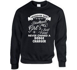 Dodge Charger Whoever Said Diamonds Are A Girls Best Friend Proud Car Owners Sweater Crewneck Sweatshirt