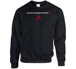 We Have Already Witnessed Basketball Sweater Crewneck Sweatshirt We Have Already Witnessed Basketball Sweater Crewneck Sweatshirt