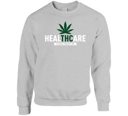Healthcare I Can Trust Thc Cannabis User Natural Medicine Fan Sweater Crewneck Sweatshirt