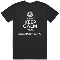 I Cant Keep Calm Im An Elevator Mechanic Occupations Unisex T Shirt