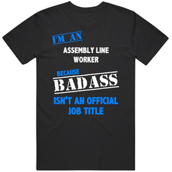 I'm An Assembly Line Worker Badass Job Funny Unisex T Shirt