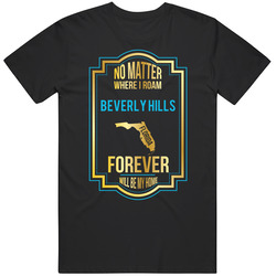 No Matter Where I Roam Beverly Hills Florida Forever Will Be My Home Unisex T Shirt