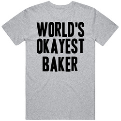 Worlds Okayest Baker Job Unisex T Shirt