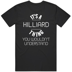 Hilliard Its A Thing You Wouldnt Understand Name Unisex T Shirt