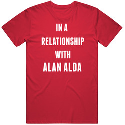 In A Relationship With Alan Alda Famous Actor Unisex T Shirt