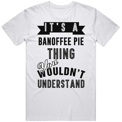Its A Banoffee Pie Thing Wouldnt Understand Cool Retro Foodie Unisex T Shirt