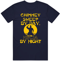 Chimney Sweep By Day Ninja By Night Funny Unisex T Shirt