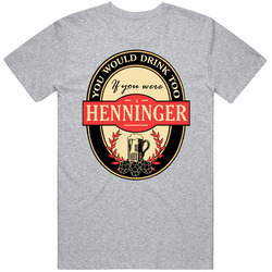 Drink If You Are A Henninger Funny Beer Party Label Inspired Unisex T Shirt