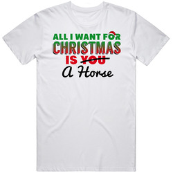 All I Want For Christmas Is A Horse Funny Cute Holiday Gift Unisex T Shirt