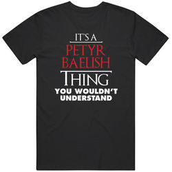 It's A Petyr Baelish Thing Trending Game Of Thrones Character Fan Unisex T Shirt