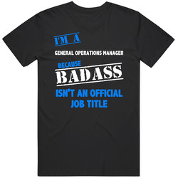 I'm A General Operations Manager Badass Job Funny Unisex T Shirt