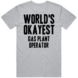 Worlds Okayest Gas Plant Operator Job Unisex T Shirt