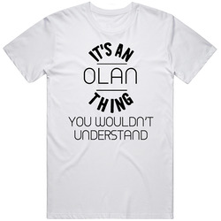 Olan Its An Thing You Wouldnt Understand Unisex T Shirt