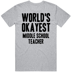 Worlds Okayest Middle School Teacher Job Unisex T Shirt