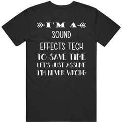 To Save Time Sound Effects Tech Never Wrong Funny Best Job Unisex T Shirt