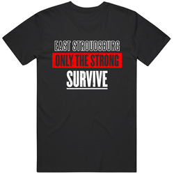 East Stroudsburg Pennsylvania Only The Strong Survive Funny City Unisex T Shirt