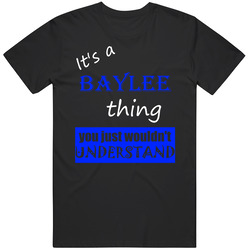Its A Baylee Thing You Wouldnt Understand Name Unisex T Shirt