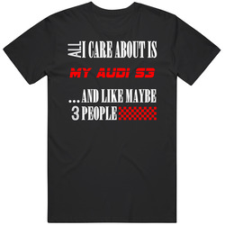 All I Care About Is Audi S3 Car Lover Cool Funny Unisex T Shirt