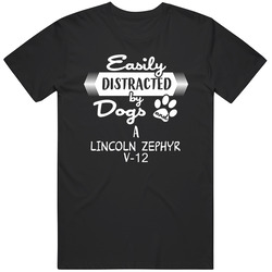 Lincoln Zephyr V-12 Easily Distracted By Dogs And Cars Animal And Car Lovers Unisex T Shirt