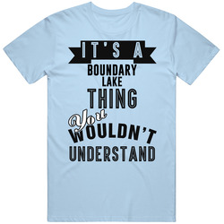 Its A Boundary Lake  Thing You Wouldnt Understand Wisconsin Unisex T Shirt
