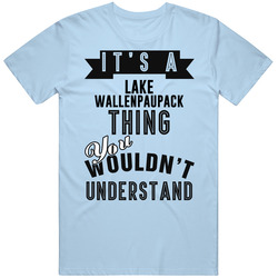 Its A Lake Wallenpaupack Thing You Wouldnt Understand Pennsylvania Unisex T Shirt