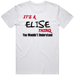 Elise It's A Thing You Wouldn't Understand Unisex T Shirt