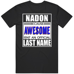 Nadon Because Awesome Official Last Name Funny Unisex T Shirt