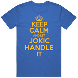 Nikola Jokic Keep Calm Let Him Handle It Denver Basketball Team Fan Sports Unisex T Shirt
