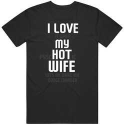 I Love It When My Hot Wife Lets Me Drive My Dodge Charger Funny Car Unisex T Shirt