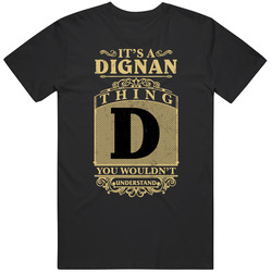Dignan Thing You Wouldn't Understand Family Name Pride Unisex T Shirt