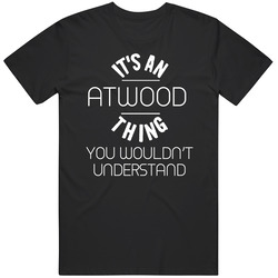 It's An Atwood Thing You Wouldn't Understand Unisex T Shirt