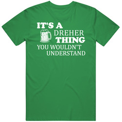 Its A Dreher Thing You Wouldnt Understand Irish Beer Unisex T Shirt