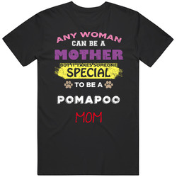 Takes A Special Woman To Be A Pomapoo Mom Unisex T Shirt
