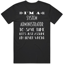 Im A System Administrator To Save Time Job Unisex T Shirt