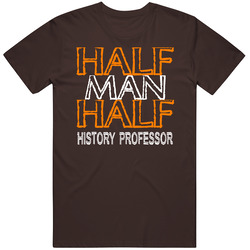 Half Man Half History Professor Occupation Unisex T Shirt