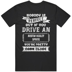 Nobody's Perfect But If You Drive Austin Healey Sprite Car Lover Enthusiast Cool Unisex T Shirt