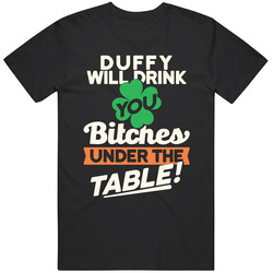 Duffy Will Drink You Under The Table St Patricks Day Irish Funny Unisex T Shirt