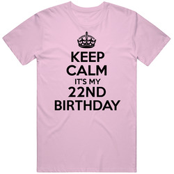 Keep Calm Its My 22nd Birthday Unisex T Shirt