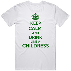 Keep Calm And Drink Like A Childress Last Name Unisex T Shirt