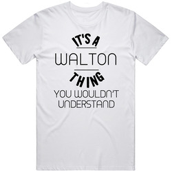 Walton Its A Thing You Wouldnt Understand Unisex T Shirt