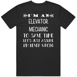 To Save Time Elevator Mechanic Never Wrong Funny Best Job Unisex T Shirt