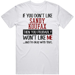 If You Don't Like Sandy Koufax Then You Won't Like Me Los Angeles Baseball Fan Unisex T Shirt