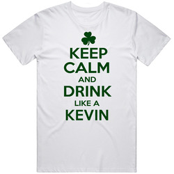 Keep Calm And Drink Like A Kevin Irish Unisex T Shirt