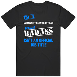 I'm A Community Service Officer Badass Job Funny Unisex T Shirt