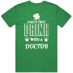 Feel Safe At Night Drink With A Doctor St. Patricks Day Job Drinking Classic Cotton T Shirt