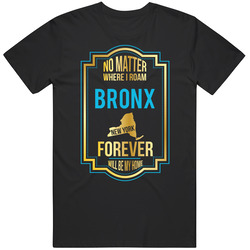 No Matter Where I Roam Bronx New York Forever Will Be My Home Classic Cotton T Shirt