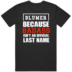 Blumer Because Badass Is Not An Official Last Name Classic Cotton T Shirt