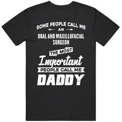 Oral And Maxillofacial Surgeon Important People Call Me Daddy Father's Day Gift Classic Cotton T Shirt